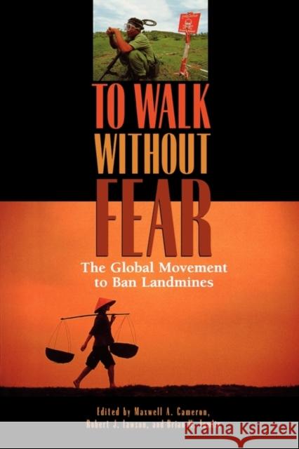 To Walk Without Fear: The Global Movement to Ban Landmines Cameron, Maxwell A. 9780195414141 Oxford University Press, USA