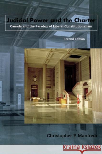 Judicial Power and the Charter: Canada and the Paradox of Liberal Constitutionalism Manfredi, Christopher P. 9780195415049