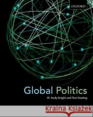 Global Politics: Emerging Networks, Trends, and Challenges W. Andy Knight Tom Keating 9780195417173