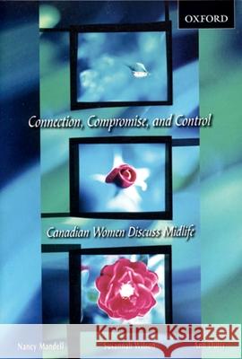 Connection, Compromise, and Control: Canadian Women Discuss Midlife Nancy Mandell Susannah Wilson Ann Duffy 9780195417937 Oxford University Press, USA