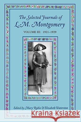 The Selected Journals of L.M. Montgomery: Volume III: 1921-1929 Mary Rubio Elizabeth Waterston 9780195418026 Oxford University Press Canada