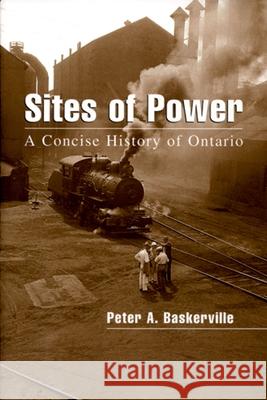 Sites of Power: A Concise History of Ontario Peter Baskerville 9780195418927 Oxford University Press