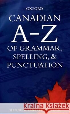 Canadian A-Z of Grammar, Spelling, & Punctuation Katherine Barber 9780195424379 Oxford University Press
