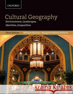 Cultural Geography: Environments, Landscapes, Identities, Inequalities, Third Edition William Norton Margaret Walton-Roberts 9780195429541