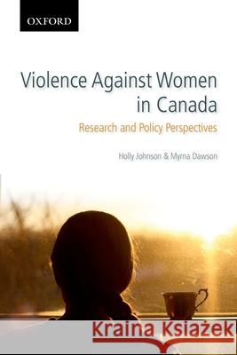 Violence Against Women in Canada: Research and Policy Perspectives Holly Johnson Myrna Dawson 9780195429817 Oxford University Press, USA