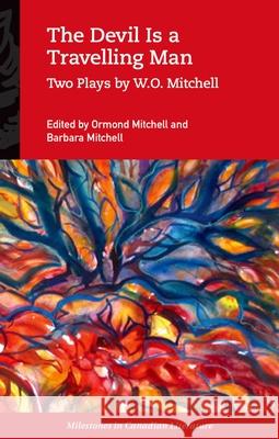 The Devil Is a Travelling Man: Two Plays by W.O. Mitchell Ormond Mitchell Barbara Mitchell 9780195430042 Oxford University Press, USA