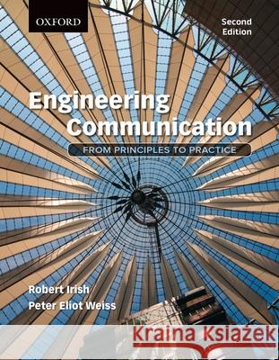 Engineering Communication: From Principles to Practice Robert Irish Peter Weiss 9780195446920