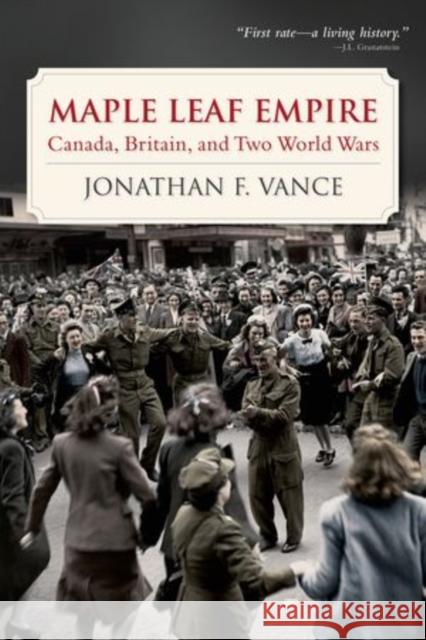 Maple Leaf Empire: Canada, Britain, and Two World Wars Vance, Jonathan F. 9780195448092 0