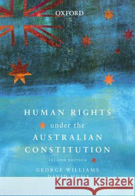 Human Rights Under the Australian Constitution George Williams David Hume 9780195523119 Oxford University Press, USA