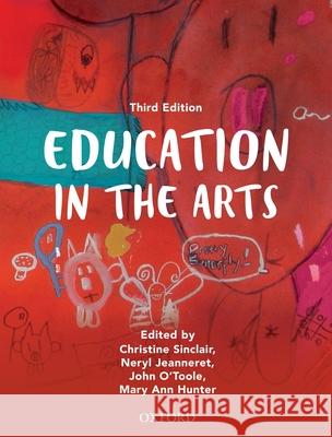 Education in the Arts Christine Sinclair Neryl Jeanneret John O'Toole 9780195527940 Oxford University Press, USA
