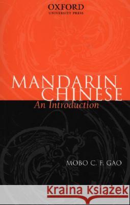 Mandarin Chinese: An Introduction Mobo C. F. Gao (School of Asian Languages and Studies, School of Asian Languages and Studies, University of Tasmania) 9780195540024