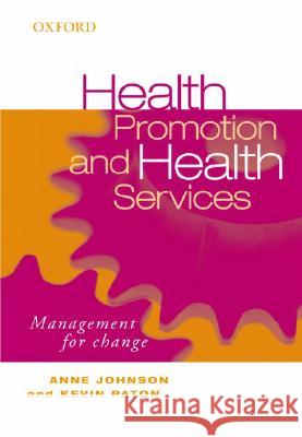 Health Promotion and Health Services: Management for Change Anne Johnson Kevin Paton 9780195556148 Oxford University Press, USA