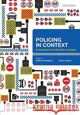 Policing in Context: An Introduction to Police Work in Australia Roderic Broadhurst Sara Davies 9780195561067 Oxford University Press, USA