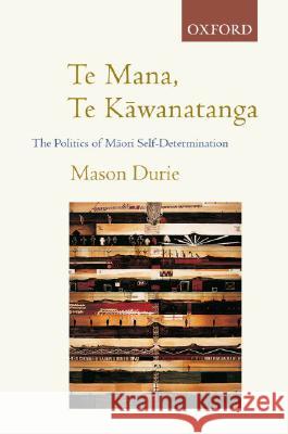 Te Mana Te Kāwanatanga: The Politics of Māori Self-Determination Durie, M. H. 9780195583670 Oxford University Press
