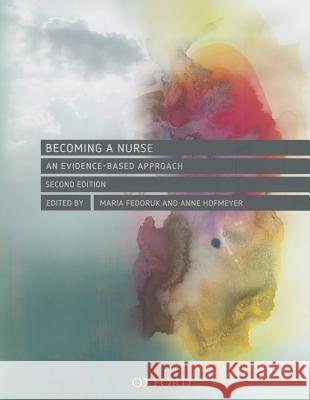 Becoming a Nurse: An Evidence Based Approach Maria Fedoruk Anne Hofmeyer 9780195588729 Oxford University Press, USA