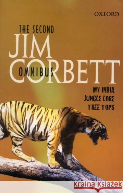 The Second Jim Corbett Omnibus: `My India', `Jungle Lore', `Tree Tops' Jim Corbett 9780195629682 0