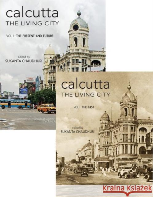 Calcutta: The Living City: 2 Volume Set: Volume I: The Past; Volume II: The Present and Future Sukanta Chaudhuri 9780195636987