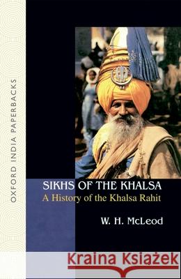 Sikhs of the Khalsa: A History of the Khalsa Rahit W. H. McLeod 9780195672213 Oxford University Press, USA