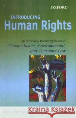 Introducing Human Rights: An Overview Including Issues of Gender Justice, Environmental, and Consumer Law South Asia Human Rights Documentation Ce 9780195681475 Oxford University Press, USA