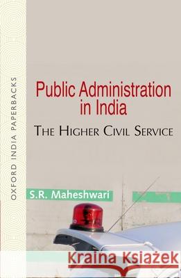 Public Administration in India: The Higher Civil Service Shriram Maheshwari 9780195683769 Oxford University Press