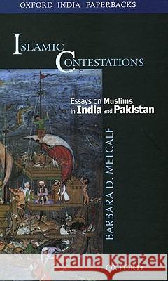Islamic Contestations: Essays on Muslims in India and Pakistan Barbara D. Metcalf 9780195685138 Oxford University Press, USA