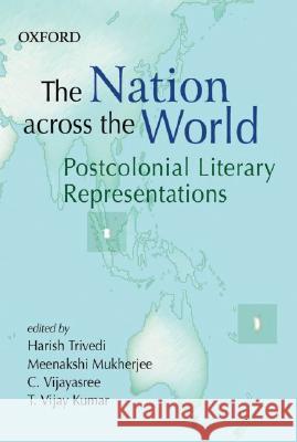 The Nation Across the World: Postcolonial Literary Representations Association for Commonwealth Language an Harish Trivedi Meenakshi Mukherjee 9780195690248 Oxford University Press, USA