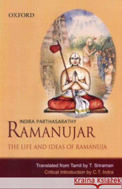 Ramanujar: The Life and Ideas of Ramanuja Indira Parthasarathy T. Sriraman C. T. Indra 9780195691610 Oxford University Press, USA