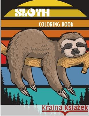 Sloth Coloring Book: Amazing Coloring Book with Adorable Sloth, Silly Sloth, Lazy Sloth & More Kids and Adults Relaxation with Stress Relieving Sloth Designs Virson Virblood 9780195771336 Virson Virblood