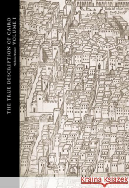 The True Description of Cairo: A Sixteenth-Century Venetian View Warner, Nicholas 9780197144060 Oxford University Press, USA