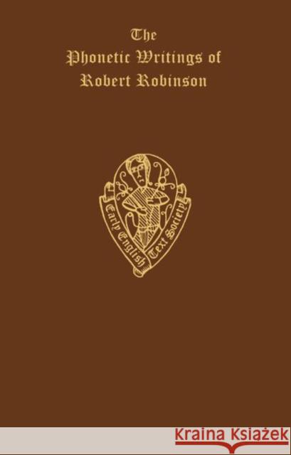 The Phonetic Writings of Robert Robinson E. J. Dobson 9780197222386 Early English Text Society