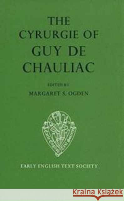 The Cyrurgie of Guy de Chauliac Guy                                      M. S. Ogden 9780197222683 Early English Text Society