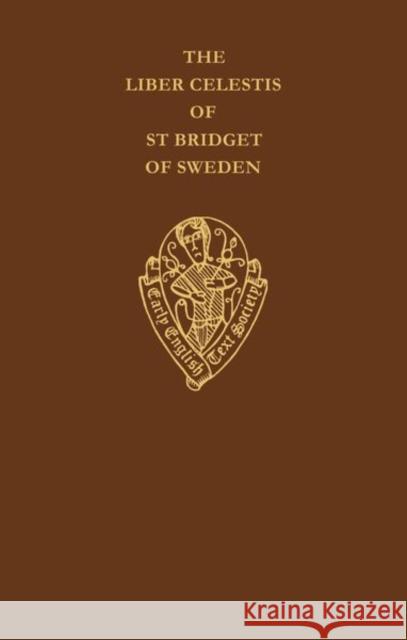The Liber Celestis of St Bridget of Sweden : The Middle English version in British Library MS Claudius BI, together with a life of the saint from the same Manuscript. Volume I - Text Bridget                                  Roger Ellis R. Ellis 9780197222935 Early English Text Society