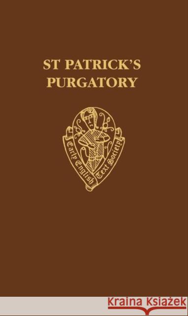 St Patrick's Purgatory: Two Versions of Owayne Miles and the Vision of William of Stranton Together with the Long Text of Tractatus de Purgato Robert Easting R. Easting 9780197223000