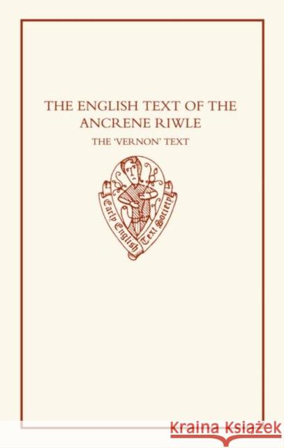 The English Text of the Ancrene Riwle': The Vernon Text: Edited from Oxford, Bodleian Library, MS Eng. Poet. A. I Arne Zettersten Bernhard Diensberg H. L. Spencer 9780197223147