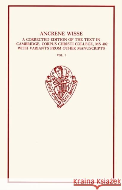 Ancrene Wisse: Volume I: A Corrected Edition of the Text in Cambridge, Corpus Christi College, 402, with Variants from Other Manuscri Millett, Bella 9780197223284 Oxford University Press, USA