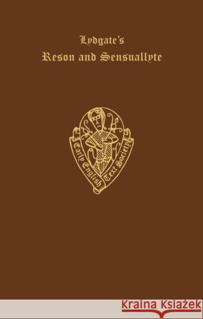 Lydgate's Reson and Sensuallyte, Volume II: Studies and Notes John Lydgate Ernst Sieper E. Sieper 9780197225349