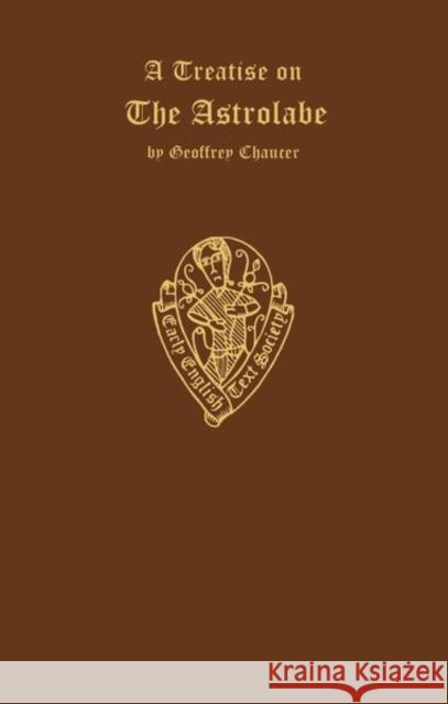 Geoffrey Chaucer a Treatise on the Astrolabe: Addressed to His Son Lowys A.D. 1391 Skeat, W. W. 9780197225813 Early English Text Society