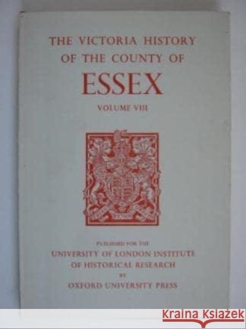 A History of the County of Essex: Volume VIII W. R. Powell Beryl A. Board Norma Knight 9780197227213 Victoria County History