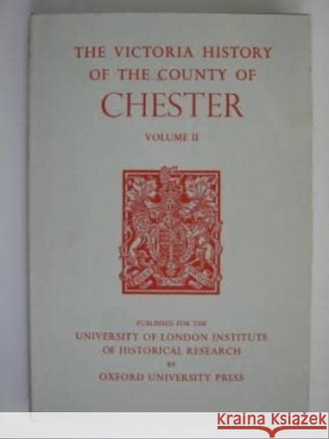 A History of the County of Chester: Volume II Oxford University Press                  B. E. Harris 9780197227497 Victoria County History