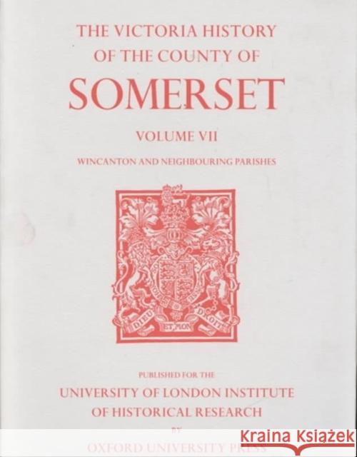 A History of the County of Somerset: Volume VII Burton, Horethorne and Norton Ferris Hundreds (Wincanton and Neighbou Robert Dunning R. W. Dunning 9780197227923 Victoria County History
