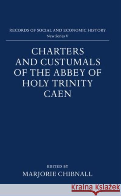 Charters and Custumals of the Abbey of Holy Trinity Caen  9780197260098 OXFORD UNIVERSITY PRESS