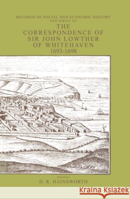 The Correspondence of Sir John Lowthers of Whitehaven 1693-1698 Hainsworth, D. R. 9780197260166 OUP/British Academy