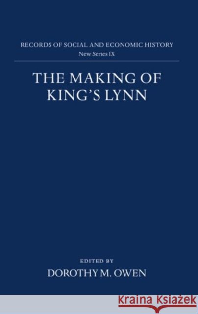 The Making of King's Lynn : A Documentary Survey  9780197260272 OXFORD UNIVERSITY PRESS