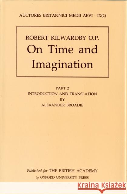 On Time and Imagination by Robert Kilwardby (Auctores Britannici Medii Aevi IX.2) Robert Kilwardby 9780197261217 BERTRAMS