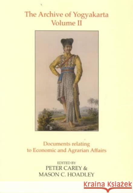 The Archive of Yogyakarta: Volume II: Documents Relating to Economic and Agrarian Affairs Carey, Peter 9780197261859 British Academy and the Museums
