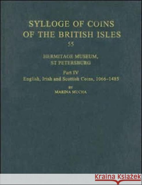 Sylloge of Coins of the British Isles: Hermitage Museum, St Petersburg: Part IV, English, Irish and Scottish Coins, 1066-1485 Mucha, Maria 9780197262368 British Academy and the Museums