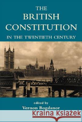 The British Constitution in the Twentieth Century Vernon Bogdanor, Vernon Bogdanor 9780197262719