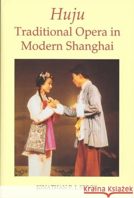 Huju: Traditional Opera in Modern Shanghai Stock, Jonathan P. J. 9780197262733