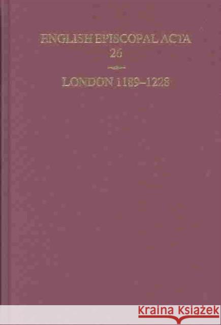 English Episcopal ACTA: Volume 26: London 1189-1228 Johnson, D. P. 9780197262818 British Academy
