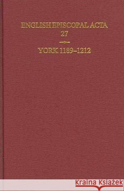 English Episcopal ACTA: Volume 27: York 1189-1212 Lovatt, Marie 9780197262931 British Academy